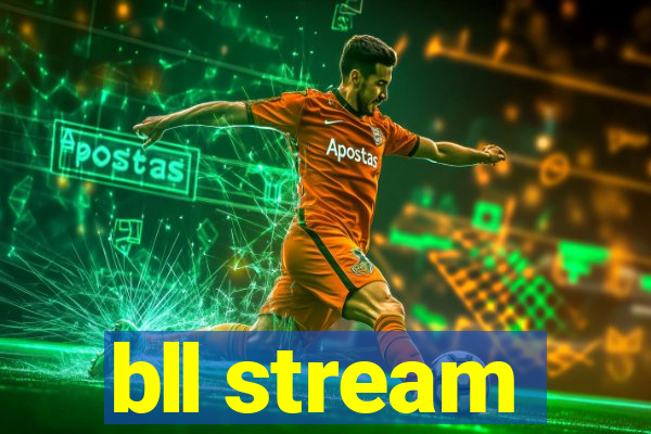 bll stream